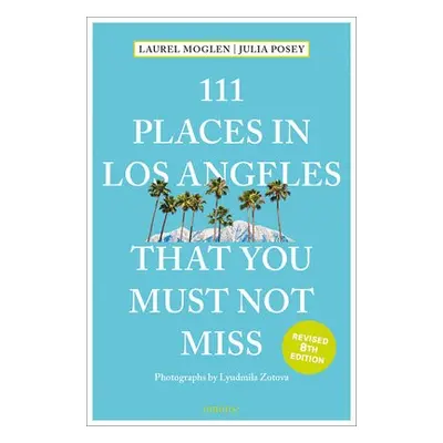 111 Places in Los Angeles That You Must Not Miss - Moglen, Laura a Posey, Julia