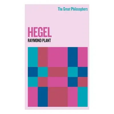 Great Philosophers: Hegel - Plant, Raymond