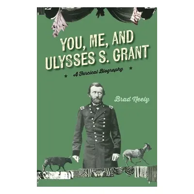 You, Me, and Ulysses S. Grant - Neely, Brad