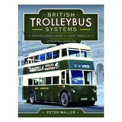 British Trolleybus Systems - Wales, Midlands and East Anglia - Waller, Peter