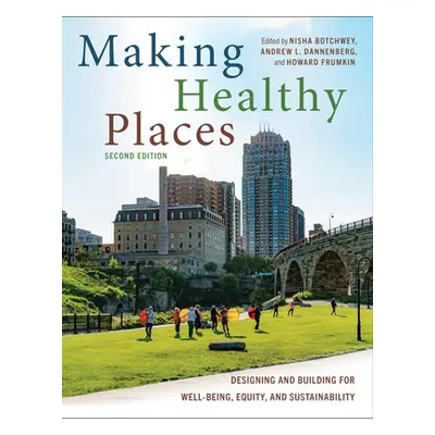 Making Healthy Places, Second Edition - Botchwey, Nisha a Dannenberg, Andrew L a Frumkin, Howard