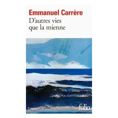 D'autres vies que la mienne - Carrere, Emmanuel