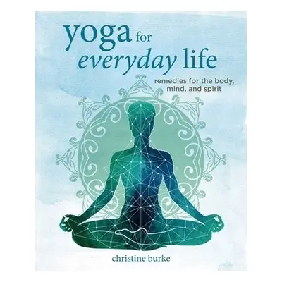 Yoga for Everyday Life - Burke, Christine