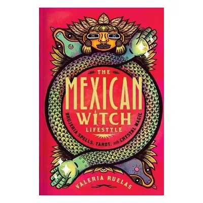 Mexican Witch Lifestyle - Ruelas, Valeria