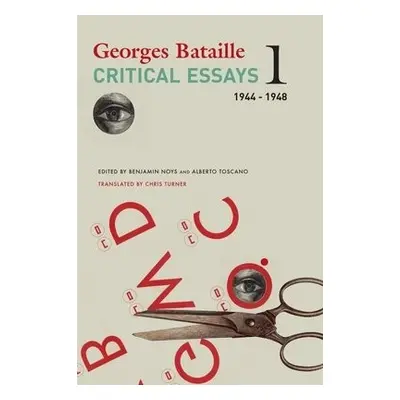 Critical Essays – Volume 1, 1944–1948 - Bataille, Georges a Turner, Chris a Noys, Benjamin a Tos