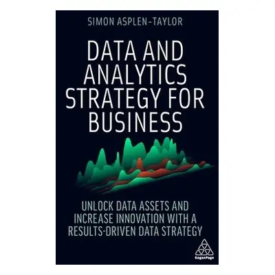 Data and Analytics Strategy for Business - Asplen-Taylor, Simon