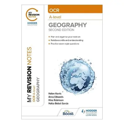 My Revision Notes: OCR A-Level Geography: Second Edition - Harris, Helen a Edwards, Anna a Robin