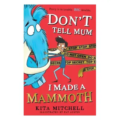 Don't Tell Mum I Made a Mammoth - Mitchell, Kita