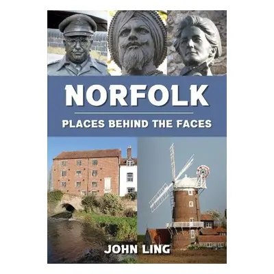 Norfolk Places Behind the Faces - Ling, John