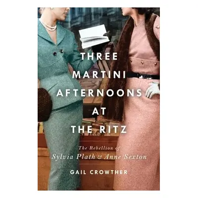 Three-Martini Afternoons at the Ritz - Crowther, Gail