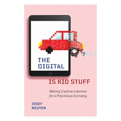 Digital Is Kid Stuff - Nguyen, Josef