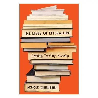 Lives of Literature - Weinstein, Arnold