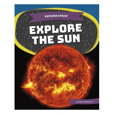 Explore Space! Explore the Sun - Huddleston, Emma