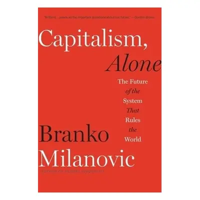 Capitalism, Alone - Milanovic, Branko