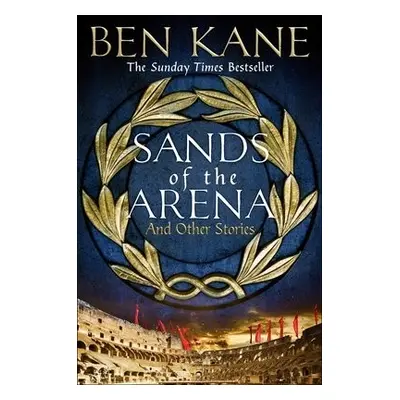 Sands of the Arena and Other Stories - Kane, Ben