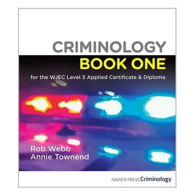 Criminology Book One for the WJEC Level 3 Applied Certificate a Diploma - Webb, Rob a Townend, A