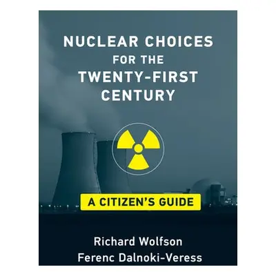 Nuclear Choices for the Twenty-First Century - Wolfson, Richard a Dalnoki-Veress, Ferenc