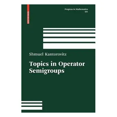 Topics in Operator Semigroups - Kantorovitz, Shmuel