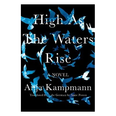 High As The Waters Rise - Kampmann, Anja a Posten, Anne