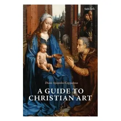 Guide to Christian Art - Apostolos-Cappadona, Emerita Professor Diane (Georgetown University, US