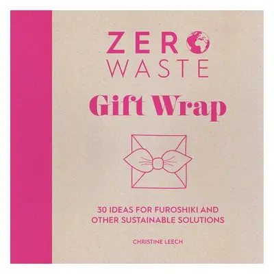 Zero Waste: Gift Wrap - Leech, Christine (Author)