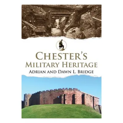 Chester's Military Heritage - Bridge, Adrian and Dawn L.