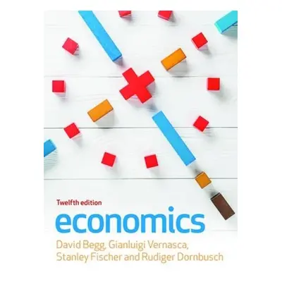 Economics, 12e - Begg, David a Vernasca, Gianluigi a Dornbusch, Rudiger a Dornbusch, Rudiger a F