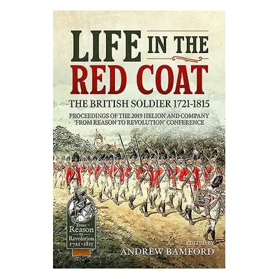 Life in the Red Coat: the British Soldier 1721-1815