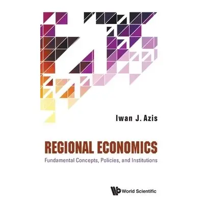 Regional Economics: Fundamental Concepts, Policies, And Institutions - Azis, Iwan Jaya (Cornell 