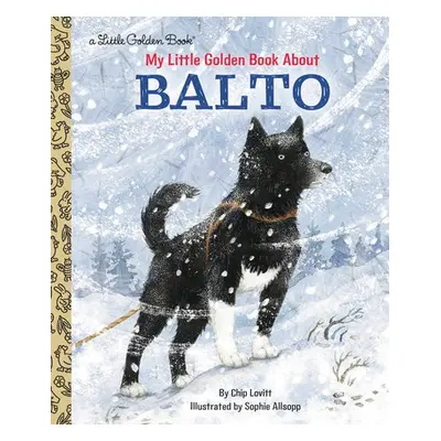 My Little Golden Book About Balto - Lovitt, Charles a Allsopp, Sophie