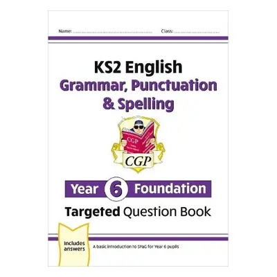 KS2 English Year 6 Foundation Grammar, Punctuation a Spelling Targeted Question Book with Answer