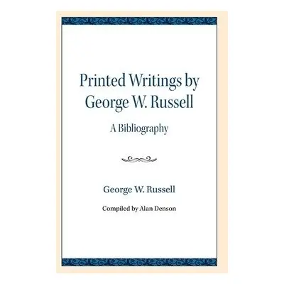 Printed Writings by George W. Russell - Russell, George W.