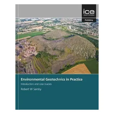 Environmental Geotechnics in Practice - Sarsby, Robert