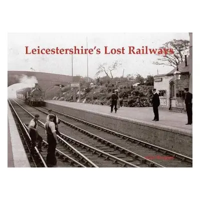 Leicestershire's Lost Railways - Burgess, Neil