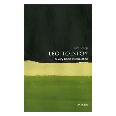 Leo Tolstoy: A Very Short Introduction - Knapp, Liza (Professor, Department of Slavic Languages,