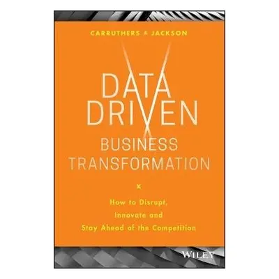 Data Driven Business Transformation - Jackson, Peter (Tracerco, Billingham, UK) a Carruthers, Ca