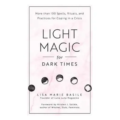 Light Magic for Dark Times - Basile, Lisa Marie