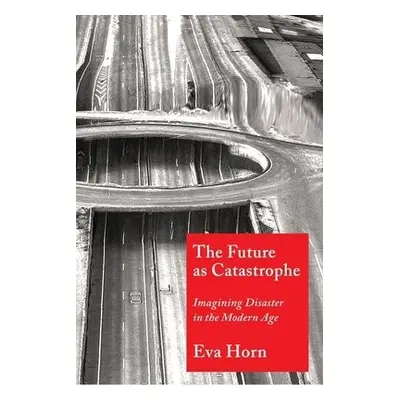 Future as Catastrophe - Horn, Eva