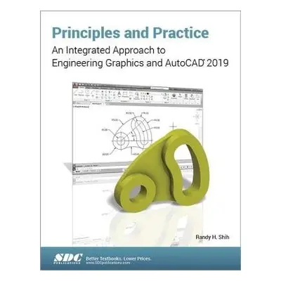 Principles and Practice: An Integrated Approach to Engineering Graphics and AutoCAD 2019 - Shih,