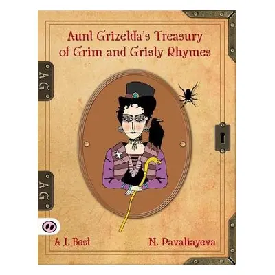 Aunt Grizelda's Treasury of Grim and Grisly Rhyme - Best, A. L.