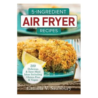 5 Ingredient Air Fryer Recipes - Saulsbury, Camilla