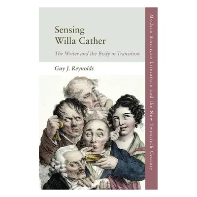 Sensing Willa Cather - Reynolds, Guy J.