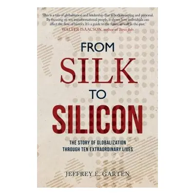 From Silk to Silicon - Garten, Jeffrey E.