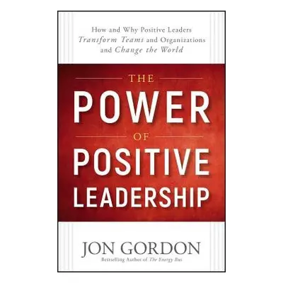 Power of Positive Leadership - Gordon, Jon