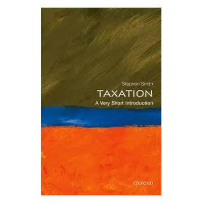 Taxation: A Very Short Introduction - Smith, Stephen (Professor of Economics, University College