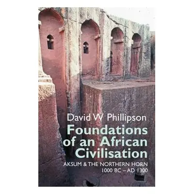 Foundations of an African Civilisation - Phillipson, David W.