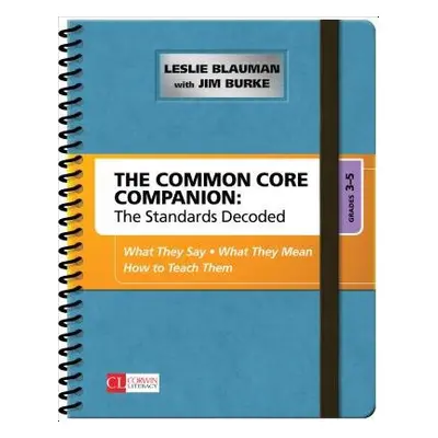 Common Core Companion: The Standards Decoded, Grades 3-5 - Blauman, Leslie A. a Burke, Jim