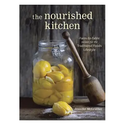 Nourished Kitchen - McGruther, Jennifer