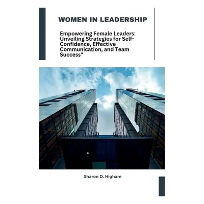 Women in leadership - Higham, Sharon D