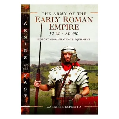 Army of the Early Roman Empire 30 BC-AD 180 - Esposito, Gabriele